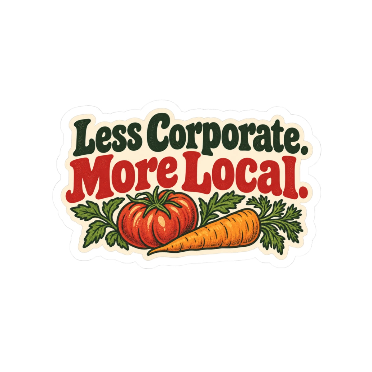 Less Corporate More Local Vegetable Farm Sticker